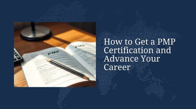 How to Get a PMP Certification and Advance Your Career